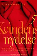 Kvindens nydelse 5: Kærlighedens sprog - nydelsens rige af Ylva Franzén
