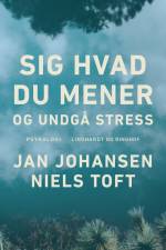 Sig hvad du mener - og undgå stress af Niels Toft