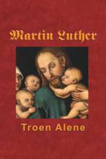 Martin Luther - Troen Alene