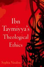 Ibn Taymiyya's Theological Ethics af Sophia (Library of Arabic Literature Fellow Vasalou