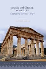 Archaic and Classical Greek Sicily af Franco (Professor of Greek History and Archaeology De Angelis