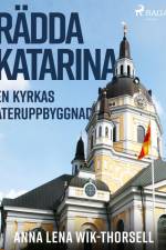Rädda Katarina : en kyrkas återuppbyggnad af Anna Lena Wik Thorsell