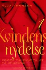 Kvindens nydelse 1: Frigør din evne til at få orgasme af Ylva Franzén