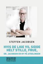 Hvis De lige vil sidde helt stille, frue, dr. Jacobsen er ny på afdelingen af Steffen Jacobsen