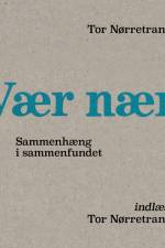 Vær Nær af Tor Nørretranders