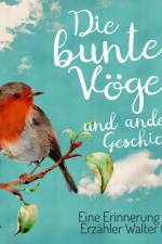 Die bunten Vögel und andere Geschichten: Eine Erinnerung an den Erzähler Walter Gattow af Walter Gattow