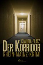Der Korridor - Rhein-Mainz-Krimi af Claudia Platz