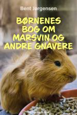 Børnenes bog om marsvin og andre gnavere af Bent Jørgensen