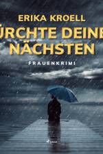 Fürchte Deinen Nächsten: Frauenkrimi af Erika Kroell