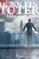 Denn ein Toter kann nicht reden af Fritjof Guntram