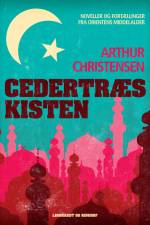 Cedertræskisten. Noveller og fortællinger fra Orientens middelalder af Arthur Christensen