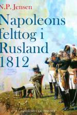 Napoleons felttog i Rusland 1812 af N.P. Jensen