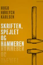 Skriften, spejlet og hammeren af Hugo Hørlych Karlsen