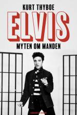 Elvis. Myten om manden af Kurt Thyboe