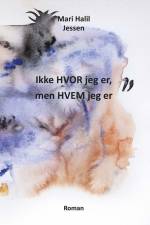 Ikke HVOR jeg er, men HVEM jeg er af Mari Halil Jessen