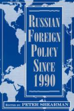Russian Foreign Policy Since 1990 af Peter Shearman