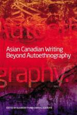 Asian Canadian Writing Beyond Autoethnography af Christl Verduyn