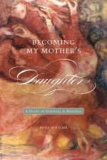 Becoming My Mother's Daughter af Erika Gottlieb