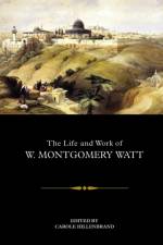The Life and Work of W. Montgomery Watt af HILLENBRAND CAROLE