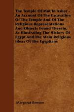 Temple Of Mut In Asher - An Account Of The Excavation Of The Temple And Of The Religious Representations And Objects Found Therein, As Illustrating The History Of Egypt And The Main Religious Ideas Of The Egyptians af Margarat Benson