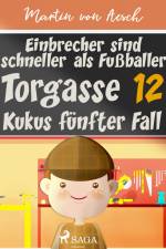 Einbrecher sind schneller als Fußballer. Torgasse 12 - Kukus fünfter Fall af Martin von Aesch