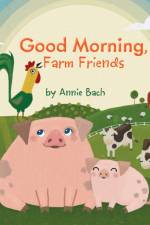 Good Morning, Farm Friends af Annie Bach