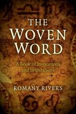 Woven Word, The – A Book of Invocations and Inspirations af Romany Rivers
