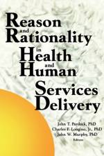 Reason and Rationality in Health and Human Services Delivery af Jean A Pardeck