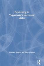 Publishing in Yugoslavia's Successor States af Michael Biggins