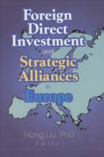 Foreign Direct Investment and Strategic Alliances in Europe af Hong (university of manchester has advised us that Dr Hong Liu no longer works there.) Liu