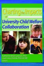 Charting the Impacts of University-Child Welfare Collaboration af Katharine Briar-Lawson