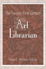 The Twenty-First Century Art Librarian af Terrie (Michigan State University Wilson