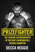 Prizefighter - The Searing Autobiography of Britain's Bareknuckle Boxing Champion