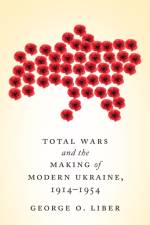 Total Wars and the Making of Modern Ukraine, 1914-1954 af George Liber