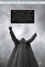 Saint Vincent Ferrer, His World and Life af Philip Daileader