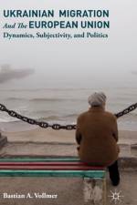 Ukrainian Migration and the European Union af Bastian Vollmer