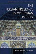 The Persian Presence in Victorian Poetry af Reza Taher-Kermani