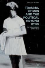 Trauma, Ethics and the Political Beyond PTSD