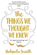 The Things We Thought We Knew af Mahsuda Snaith