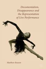 Documentation, Disappearance and the Representation of Live Performance af M. Reason
