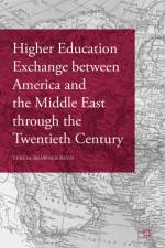 Higher Education Exchange between America and the Middle East through the Twentieth Century af Teresa Brawner Bevis