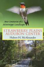 Strawberry Plains Audubon Center af Hubert H. McAlexander
