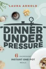 Dinner Under Pressure af Laura Arnold