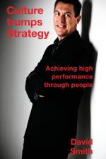 Culture Trumps Strategy: Achieving High Performance Through People af Smith David