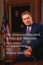 The American President in Film and Television af Gregory Frame