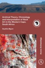 Archival Theory, Chronology and Interpretation of Rock Art in the Western Cape, South Africa af Siyakha Mguni