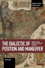 The Dialectic Of Position And Maneuver af Daniel Egan