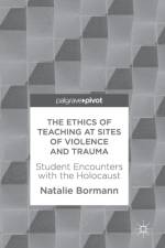 The Ethics of Teaching at Sites of Violence and Trauma af Natalie Bormann