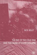 The End of the Cold War and the Causes of Soviet Collapse af N. Bisley