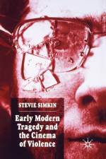 Early Modern Tragedy and the Cinema of Violence af S. Simkin